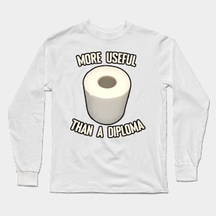 Toilet Paper more useful than a diploma Long Sleeve T-Shirt